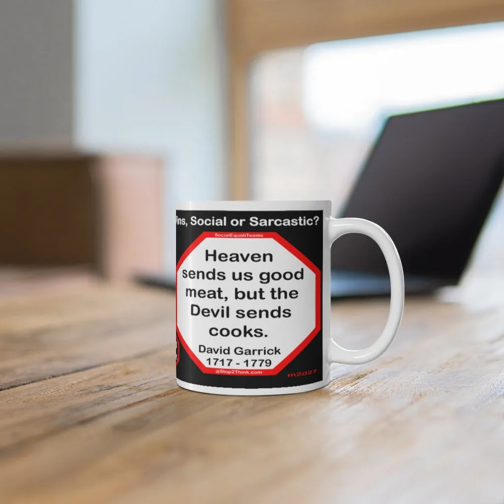 DosQuotes MugWisdoms... Initiative is doing the right thing without being told.  -vs-  Heaven sends us good meat, but the Devil sends cooks.  -  @S2T Which Wisdom Wins: Social or Sarcastic? Ceramic 11oz cup