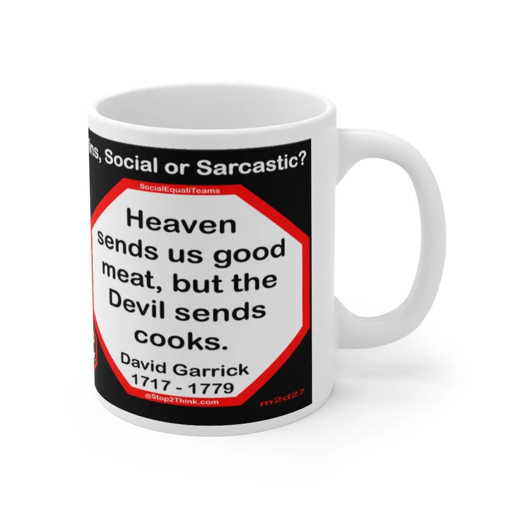 DosQuotes MugWisdoms... Initiative is doing the right thing without being told.  -vs-  Heaven sends us good meat, but the Devil sends cooks.  -  @S2T Which Wisdom Wins: Social or Sarcastic? Ceramic 11oz cup