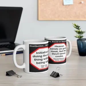 DosQuotes MugWisdoms... Initiative is doing the right thing without being told.  -vs-  Heaven sends us good meat, but the Devil sends cooks.  -  @S2T Which Wisdom Wins: Social or Sarcastic? Ceramic 11oz cup